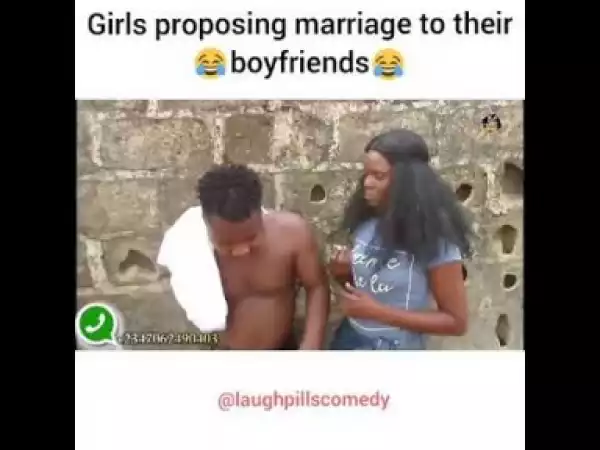 Video: Laughpills Comedy – Girls Marriage Proposal in Warri Edo and Abuja